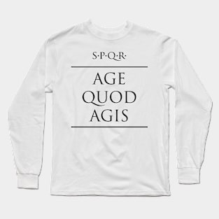 Latin quote Age quod agis Long Sleeve T-Shirt